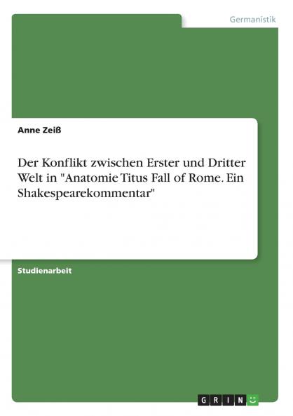 Der Konflikt zwischen Erster und Dritter Welt in Anatomie Titus Fall of Rome. Ein Shakespearekommentar