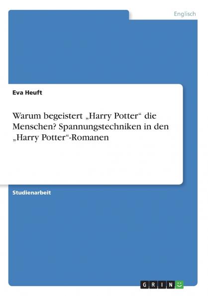Warum begeistert „Harry Potter die Menschen? Spannungstechniken in den „Harry Potter-Romanen