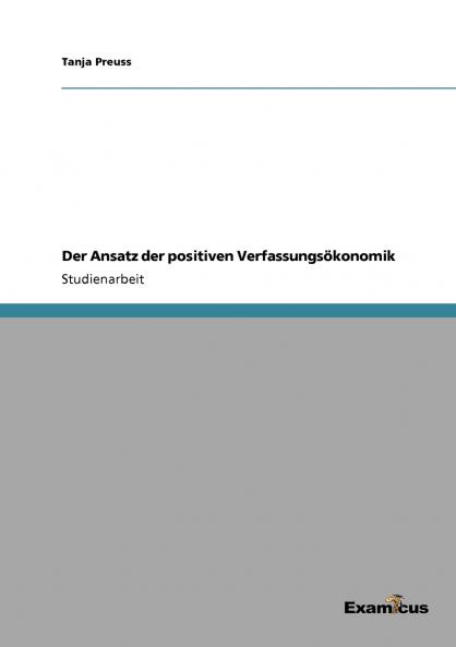 Der Ansatz der positiven Verfassungsökonomik