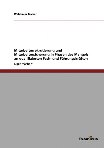 Mitarbeiterrekrutierung und Mitarbeitersicherung in Phasen des Mangels an qualifizierten Fach- und Führungskräften