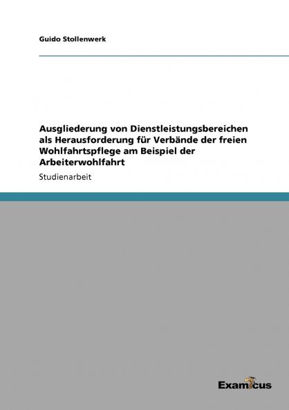 Ausgliederung von Dienstleistungsbereichen als Herausforderung für Verbände der freien Wohlfahrtspflege am Beispiel der Arbeiterwohlfahrt