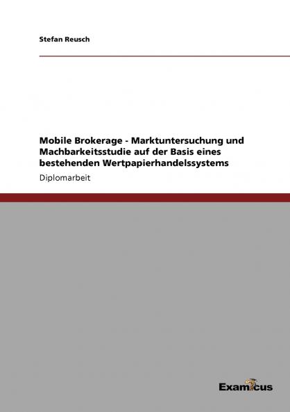 Mobile Brokerage - Marktuntersuchung und Machbarkeitsstudie auf der Basis eines bestehenden Wertpapierhandelssystems