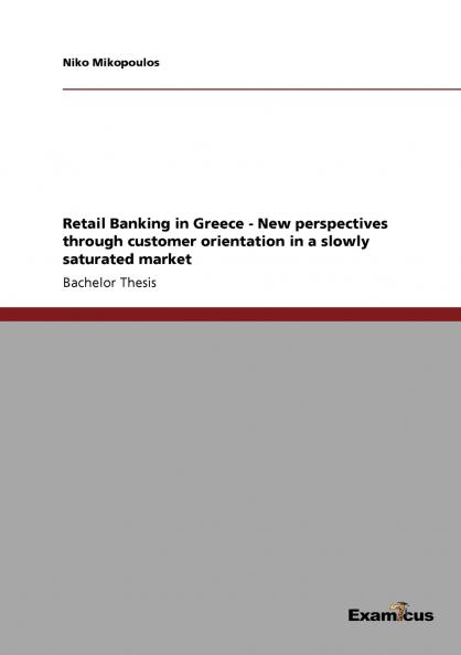 Retail Banking in Greece - New perspectives through customer orientation in a slowly saturated market