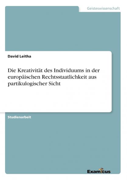 Die Kreativität des Individuums in der europäischen Rechtsstaatlichkeit  aus partikulogischer Sicht