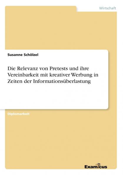 Die Relevanz von Pretests und ihre Vereinbarkeit mit kreativer Werbung in Zeiten der Informationsüberlastung