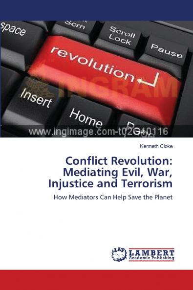 Conflict Revolution: Mediating Evil War Injustice and Terrorism