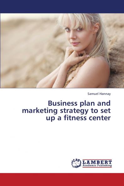 Business Plan and Marketing Strategy to Set Up a Fitness Center