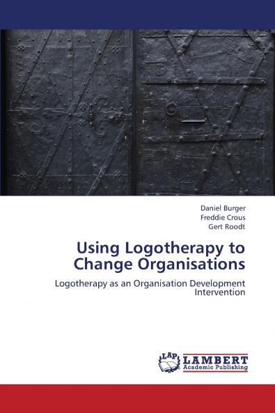 Using Logotherapy to Change Organisations