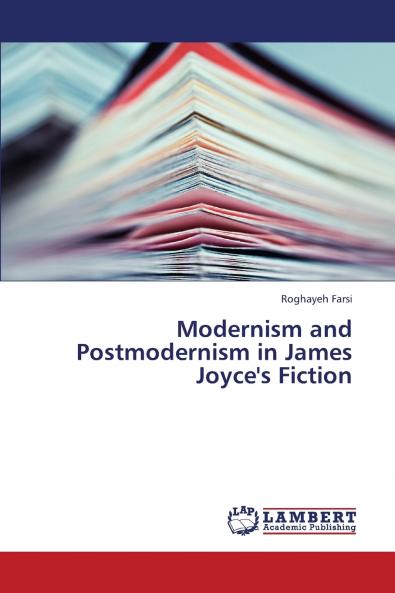 Modernism and Postmodernism in James Joyce's Fiction