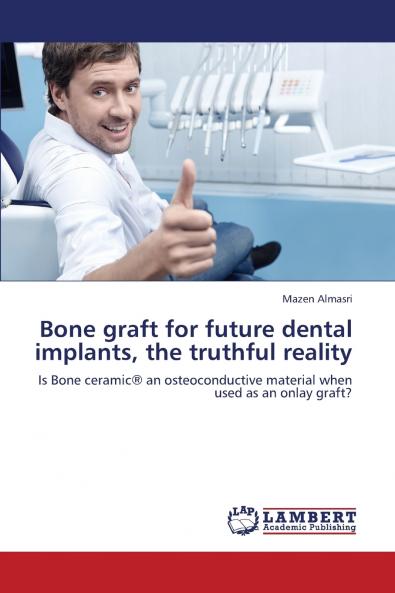 Bone Graft for Future Dental Implants the Truthful Reality
