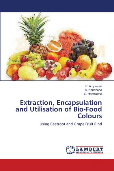 Extraction Encapsulation and Utilisation of Bio-Food Colours