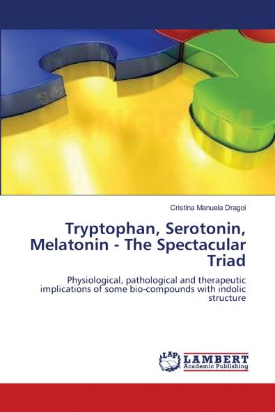 Tryptophan Serotonin Melatonin -  The Spectacular Triad