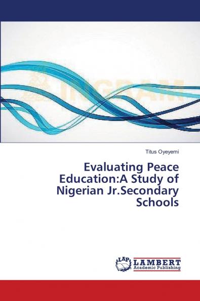 Evaluating Peace Education: A Study of Nigerian Jr.Secondary Schools