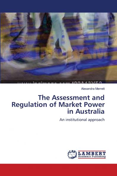 The Assessment and Regulation of Market Power in Australia