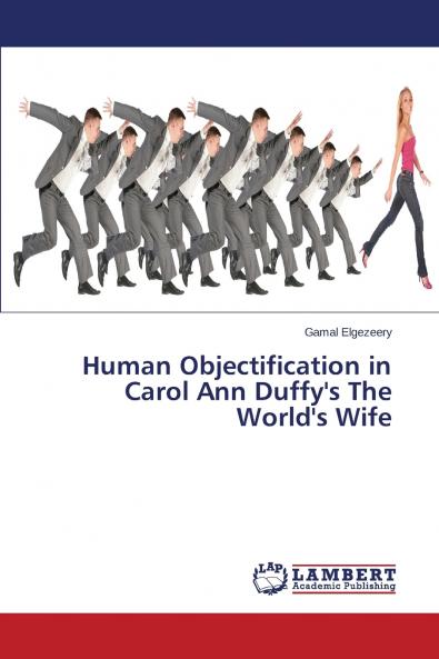 Human Objectification in Carol Ann Duffy's the World's Wife