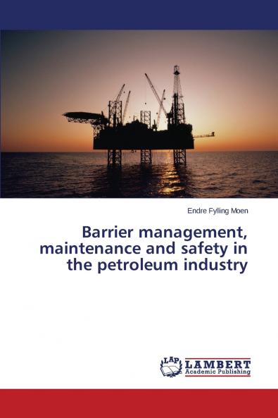Barrier management maintenance and safety in the petroleum industry