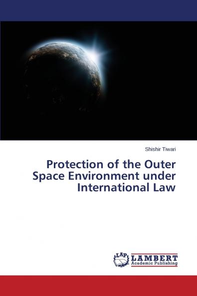 Protection of the Outer Space Environment under International Law