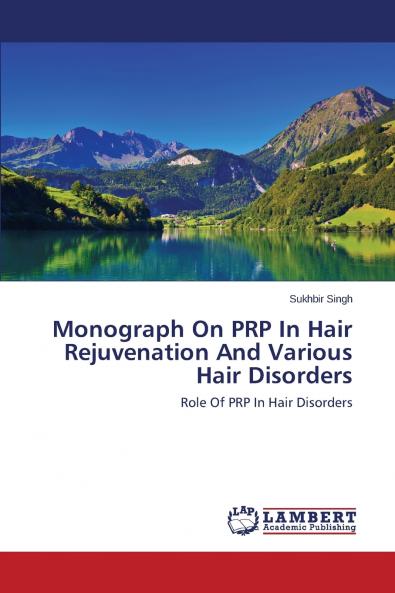 Monograph On PRP In Hair Rejuvenation And Various Hair Disorders
