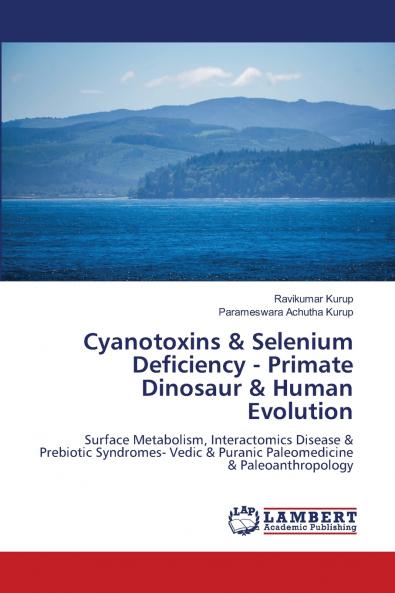 Cyanotoxins & Selenium Deficiency - Primate Dinosaur & Human Evolution