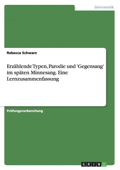 Erzählende Typen Parodie und 'Gegensang' im späten Minnesang. Eine Lernzusammenfassung
