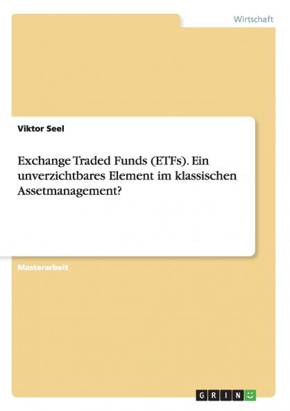 Exchange Traded Funds (ETFs). Ein unverzichtbares Element im klassischen Assetmanagement?