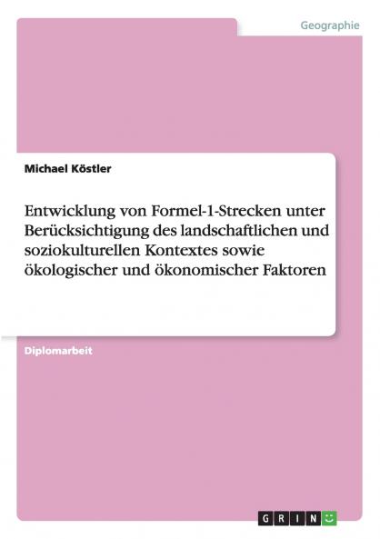 Entwicklung von Formel-1-Strecken unter Berücksichtigung des landschaftlichen und soziokulturellen Kontextes sowie ökologischer und ökonomischer Faktoren