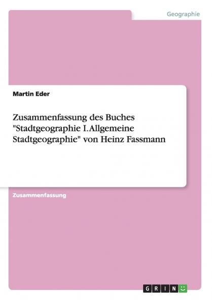 Zusammenfassung des Buches Stadtgeographie I. Allgemeine Stadtgeographie von Heinz Fassmann