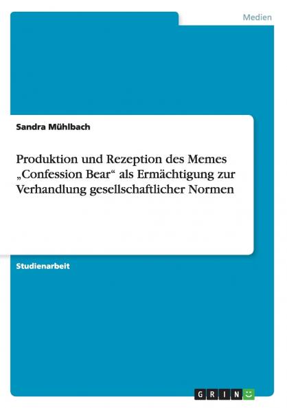 Produktion und Rezeption des Memes ���Confession Bear als Erm��chtigung zur Verhandlung gesellschaftlicher Normen