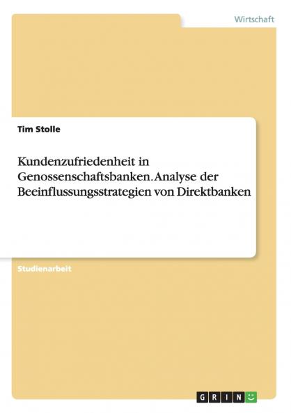 Kundenzufriedenheit in Genossenschaftsbanken. Analyse der Beeinflussungsstrategien von Direktbanken