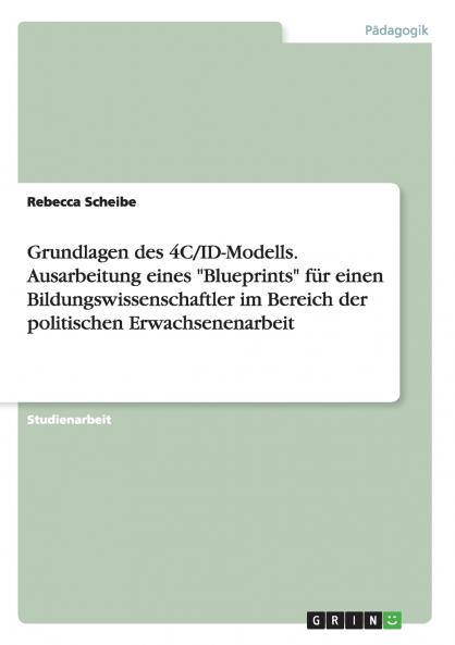 Grundlagen des 4C/ID-Modells. Ausarbeitung eines Blueprints für einen Bildungswissenschaftler im Bereich der politischen Erwachsenenarbeit