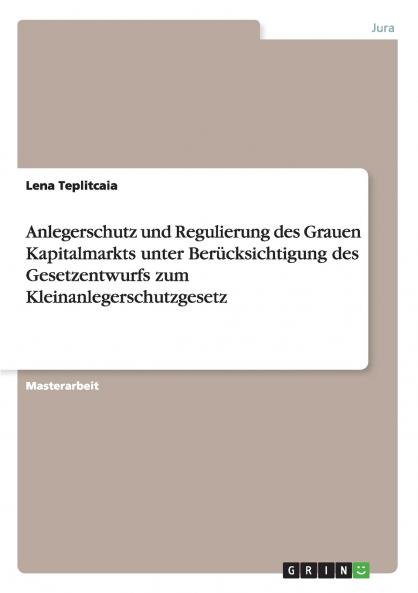 Anlegerschutz und Regulierung des Grauen Kapitalmarkts unter Berücksichtigung des Gesetzentwurfs zum Kleinanlegerschutzgesetz