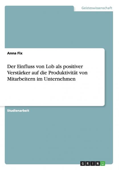 Der Einfluss von Lob als positiver Verstärker auf die Produktivität von Mitarbeitern im Unternehmen