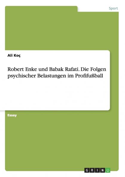 Robert Enke und Babak Rafati. Die Folgen psychischer Belastungen im Profifußball