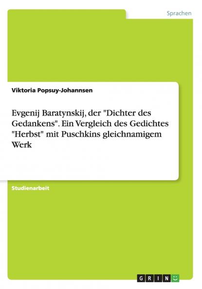 Evgenij Baratynskij der Dichter des Gedankens. Ein Vergleich des Gedichtes Herbst mit Puschkins gleichnamigem Werk