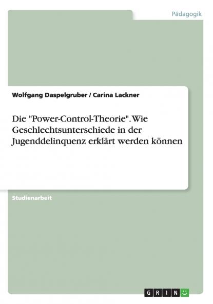 Die Power-Control-Theorie. Wie Geschlechtsunterschiede in der Jugenddelinquenz erklärt werden können
