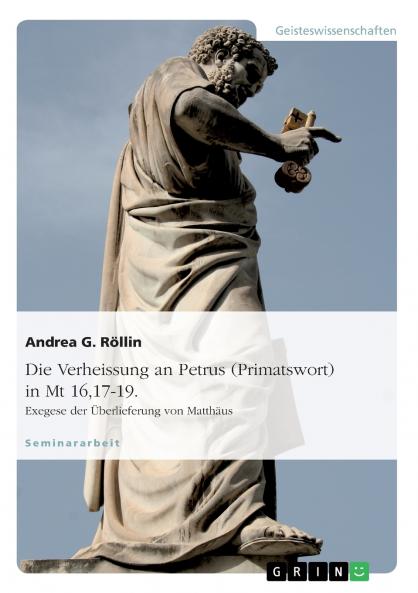 Die Verheissung an Petrus (Primatswort) in Mt 1617-19. Exegese der Überlieferung von Matthäus