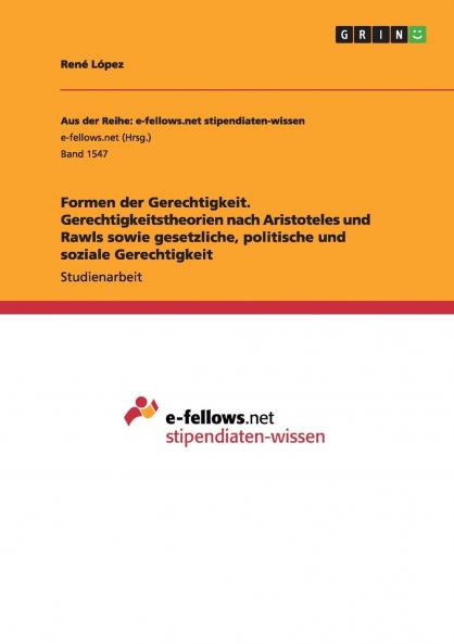 Formen der Gerechtigkeit. Gerechtigkeitstheorien nach Aristoteles und Rawls sowie gesetzliche politische und soziale Gerechtigkeit
