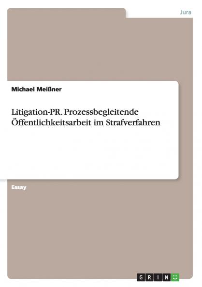 Litigation-PR. Prozessbegleitende Öffentlichkeitsarbeit im Strafverfahren