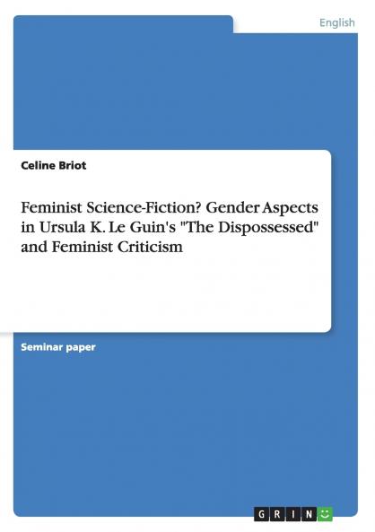 Feminist Science-Fiction?Gender Aspects in Ursula K. Le Guin's The Dispossessed and Feminist Criticism