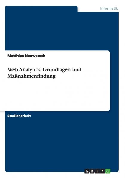 Web Analytics. Grundlagen und Ma��nahmenfindung