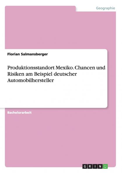 Produktionsstandort Mexiko. Chancen und Risiken am Beispiel deutscher Automobilhersteller