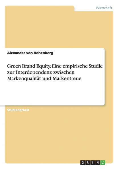 Green Brand Equity. Eine empirische Studie zur  Interdependenz zwischen Markenqualität und Markentreue