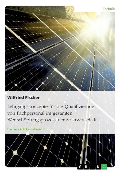 Lehrgangskonzepte für die Qualifizierung von Fachpersonal im gesamten Wertschöpfungsprozess der Solarwirtschaft