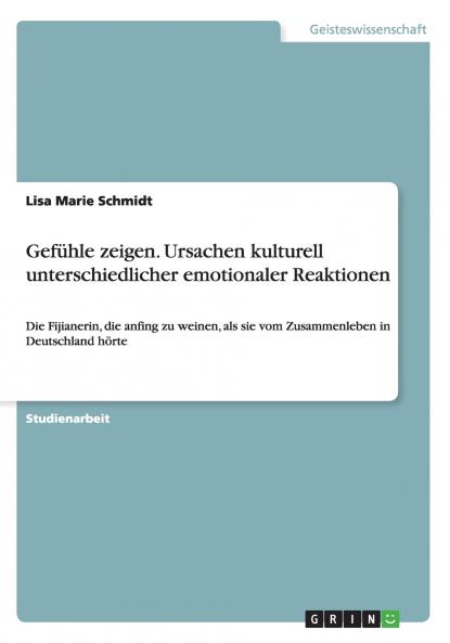 Gef��hle zeigen. Ursachen kulturell unterschiedlicher emotionaler Reaktionen