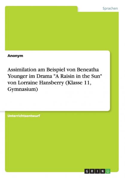 Assimilation am Beispiel von Beneatha Younger im Drama A Raisin in the Sun von Lorraine Hansberry (Klasse 11 Gymnasium)