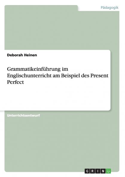 Grammatikeinführung im Englischunterricht am Beispiel des Present Perfect