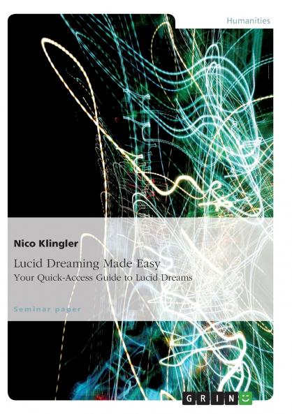 Lucid Dreaming Made Easy. Your Quick-Access Guide to Lucid Dreams