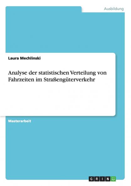 Analyse der statistischen Verteilung von Fahrzeiten im Straßengüterverkehr