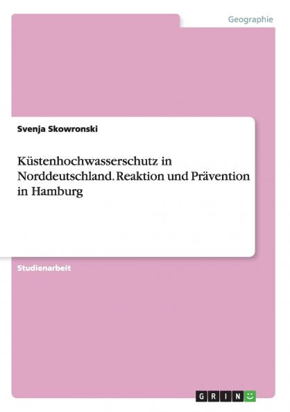Küstenhochwasserschutz in Norddeutschland. Reaktion und Prävention in Hamburg