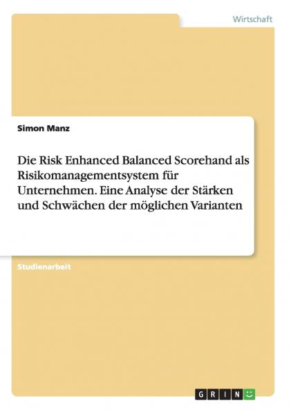 Die Risk Enhanced Balanced Scorehand als Risikomanagementsystem für Unternehmen. Eine Analyse der Stärken und Schwächen der möglichen Varianten